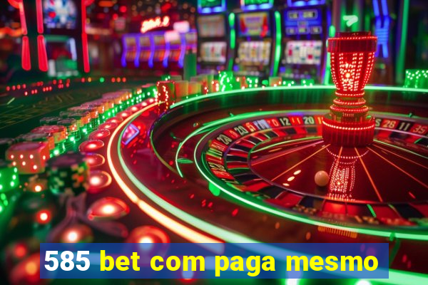 585 bet com paga mesmo